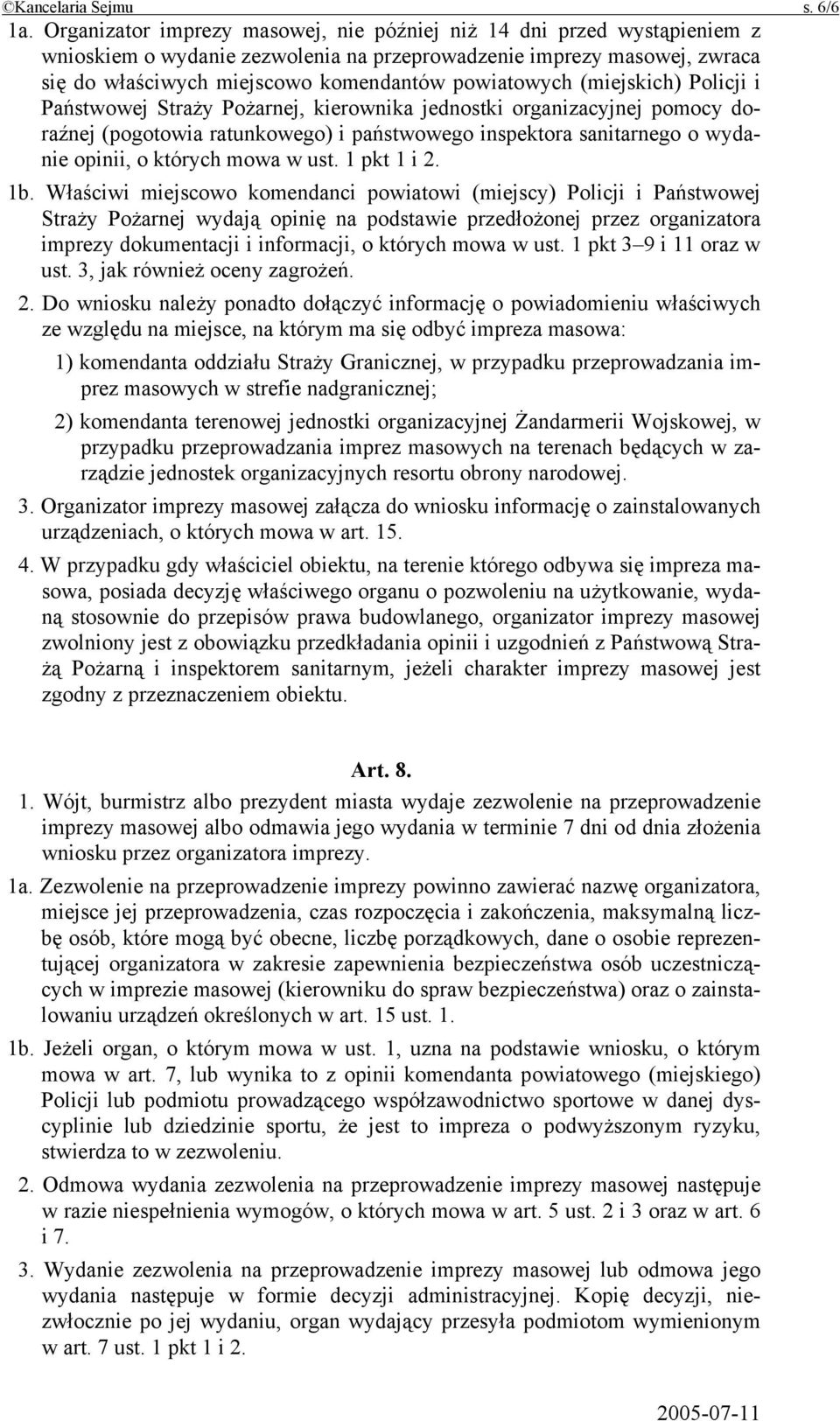 (miejskich) Policji i Państwowej Straży Pożarnej, kierownika jednostki organizacyjnej pomocy doraźnej (pogotowia ratunkowego) i państwowego inspektora sanitarnego o wydanie opinii, o których mowa w