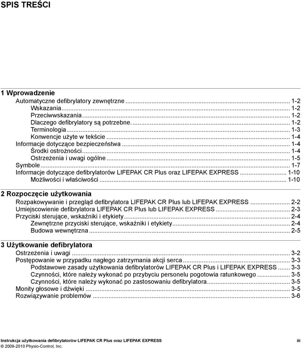.. 1-7 Informacje dotyczące defibrylatorów LIFEPAK CR Plus oraz LIFEPAK EXPRESS... 1-10 Możliwości i właściwości.