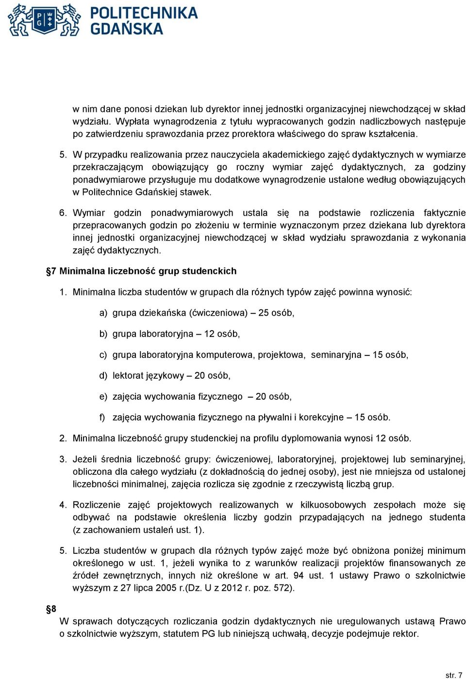 W przypadku realizowania przez nauczyciela akademickiego zajęć dydaktycznych w wymiarze przekraczającym obowiązujący go roczny wymiar zajęć dydaktycznych, za godziny ponadwymiarowe przysługuje mu