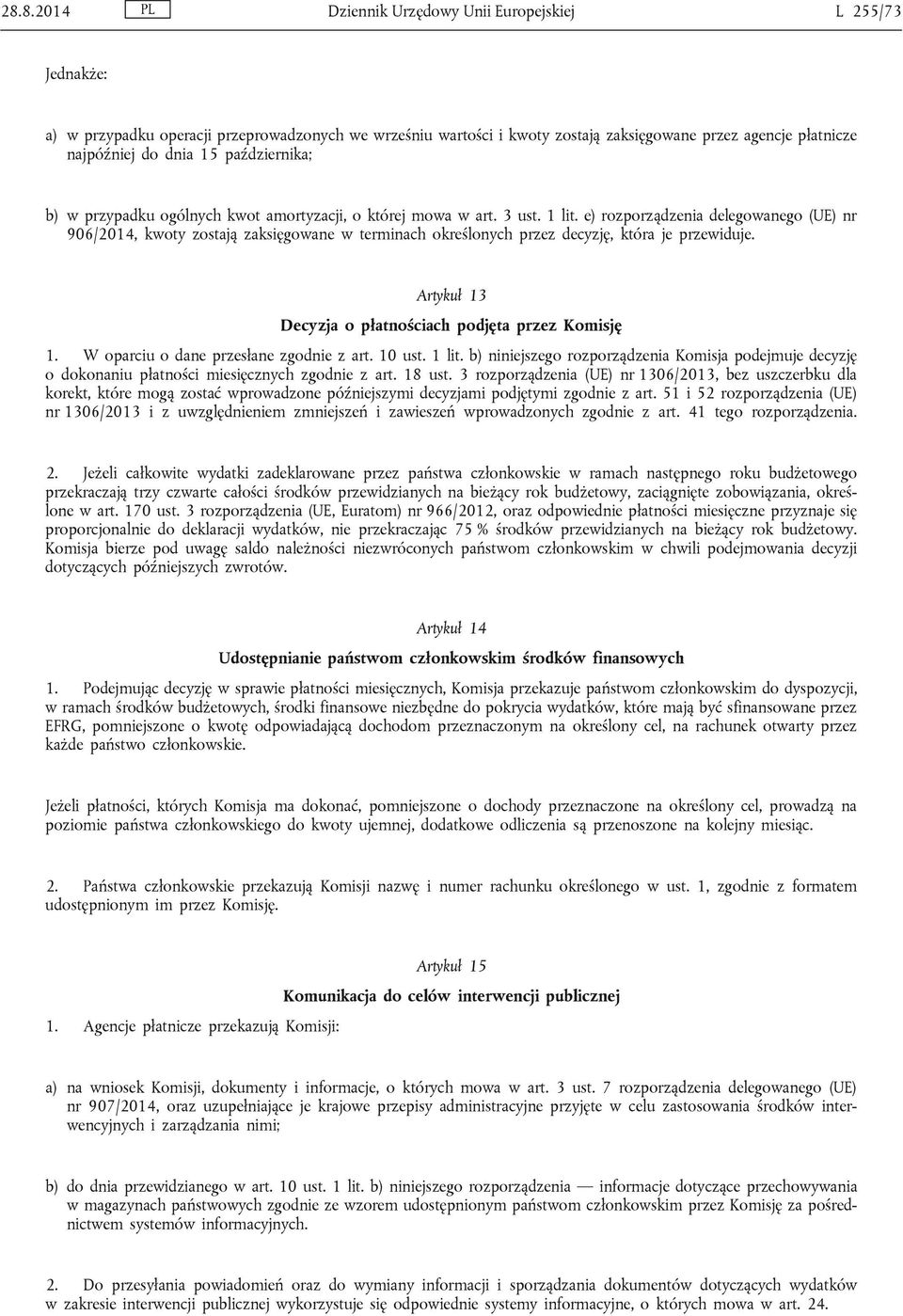 e) rozporządzenia delegowanego (UE) nr 906/2014, kwoty zostają zaksięgowane w terminach określonych przez decyzję, która je przewiduje. Artykuł 13 Decyzja o płatnościach podjęta przez Komisję 1.