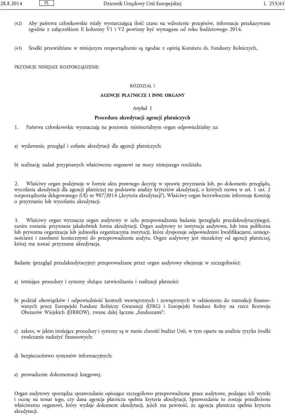 Funduszy Rolniczych, PRZYJMUJE NINIEJSZE ROZPORZĄDZENIE: ROZDZIAŁ I AGENCJE PŁATNICZE I INNE ORGANY Artykuł 1 Procedura akredytacji agencji płatniczych 1.