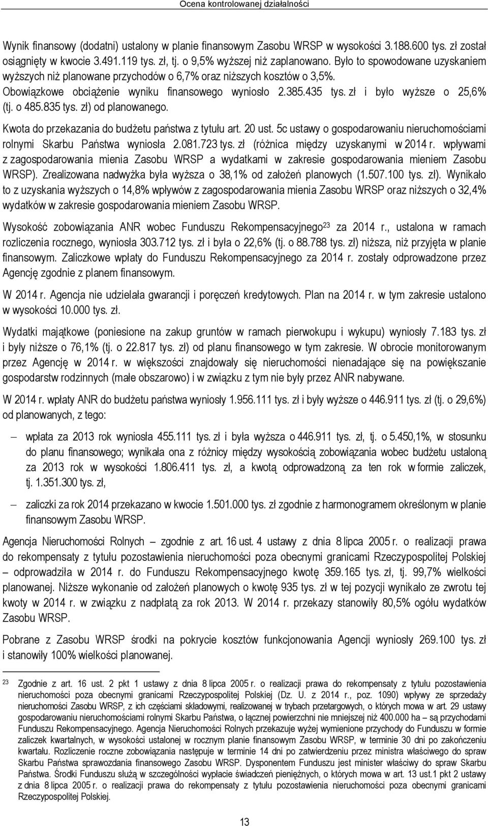 zł i było wyższe o 25,6% (tj. o 485.835 tys. zł) od planowanego. Kwota do przekazania do budżetu państwa z tytułu art. 20 ust.