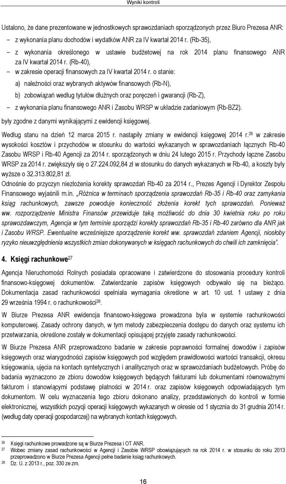 o stanie: a) należności oraz wybranych aktywów finansowych (Rb-N), b) zobowiązań według tytułów dłużnych oraz poręczeń i gwarancji (Rb-Z), - z wykonania planu finansowego ANR i Zasobu WRSP w układzie