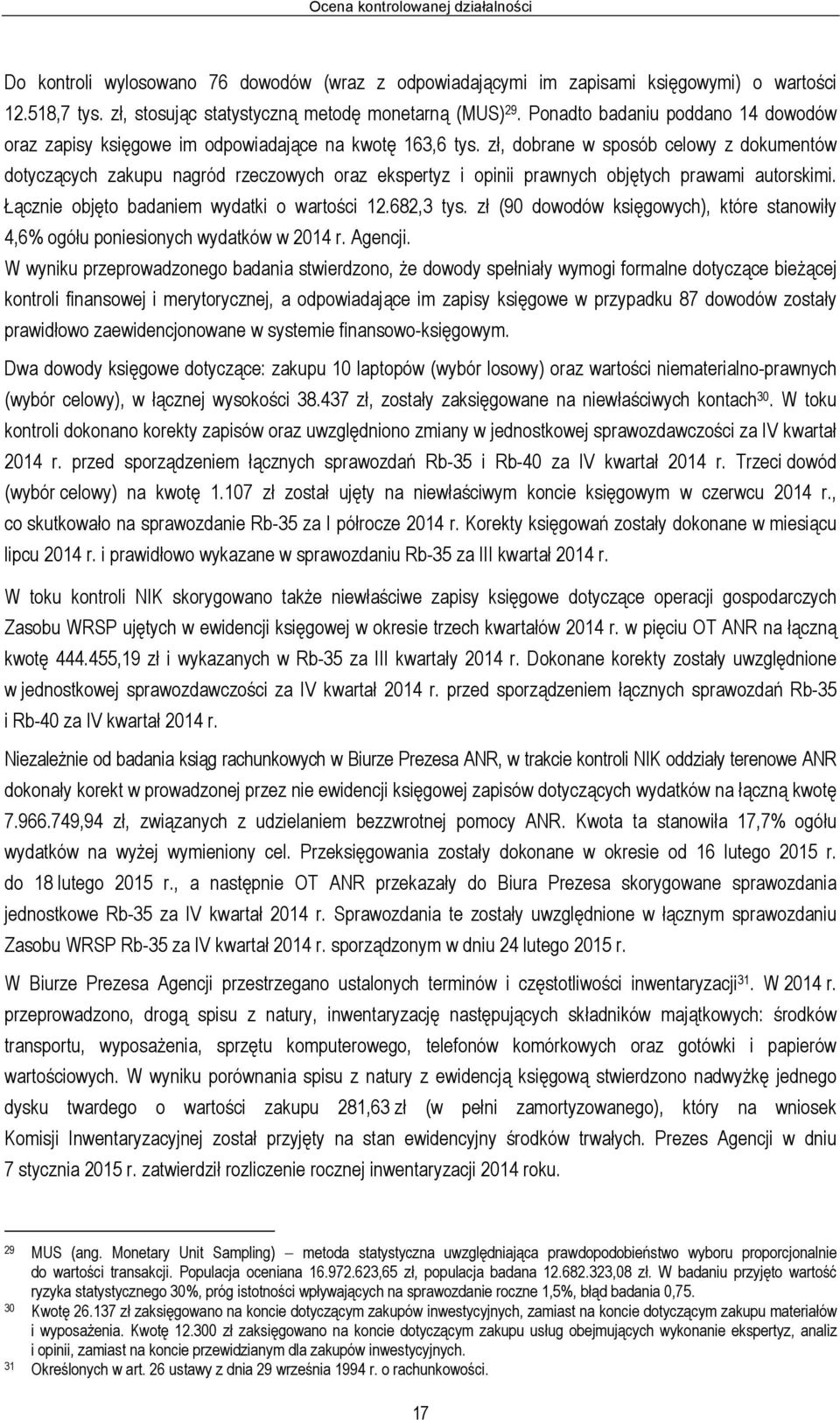 zł, dobrane w sposób celowy z dokumentów dotyczących zakupu nagród rzeczowych oraz ekspertyz i opinii prawnych objętych prawami autorskimi. Łącznie objęto badaniem wydatki o wartości 12.682,3 tys.