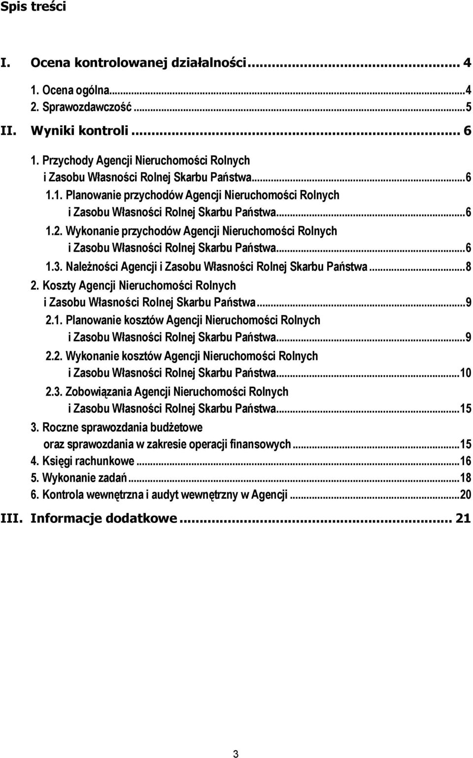 Wykonanie przychodów Agencji Nieruchomości Rolnych i Zasobu Własności Rolnej Skarbu Państwa... 6 1.3. Należności Agencji i Zasobu Własności Rolnej Skarbu Państwa... 8 2.
