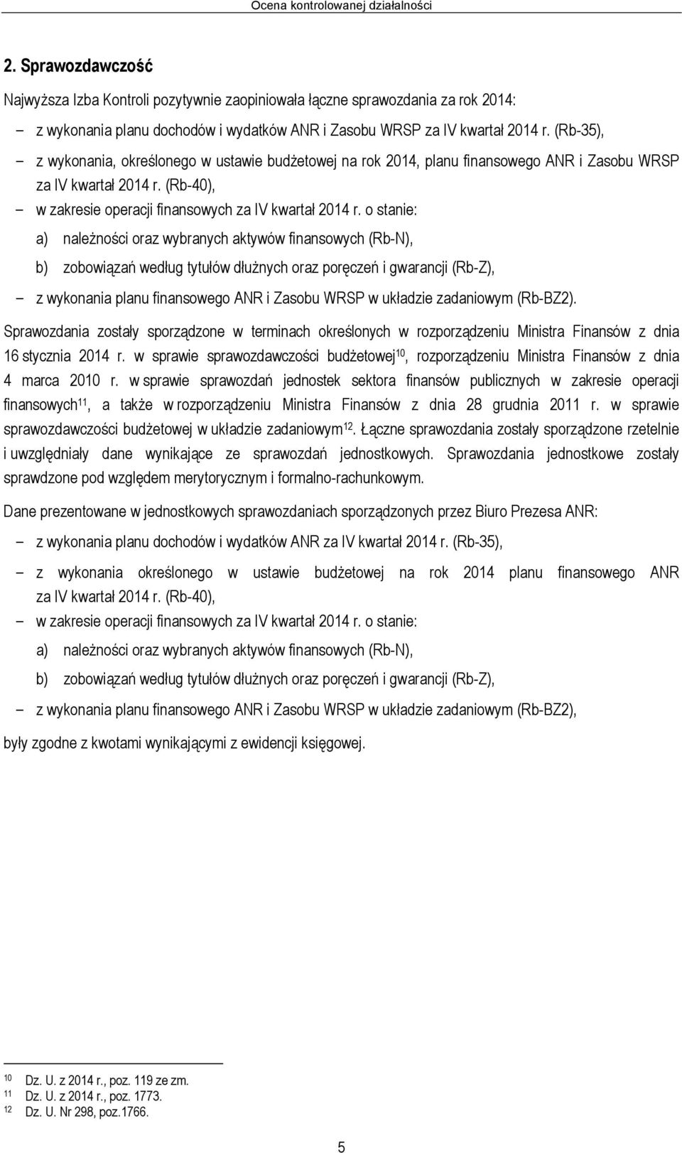 (Rb-35), - z wykonania, określonego w ustawie budżetowej na rok 2014, planu finansowego ANR i Zasobu WRSP za IV kwartał 2014 r. (Rb-40), - w zakresie operacji finansowych za IV kwartał 2014 r.