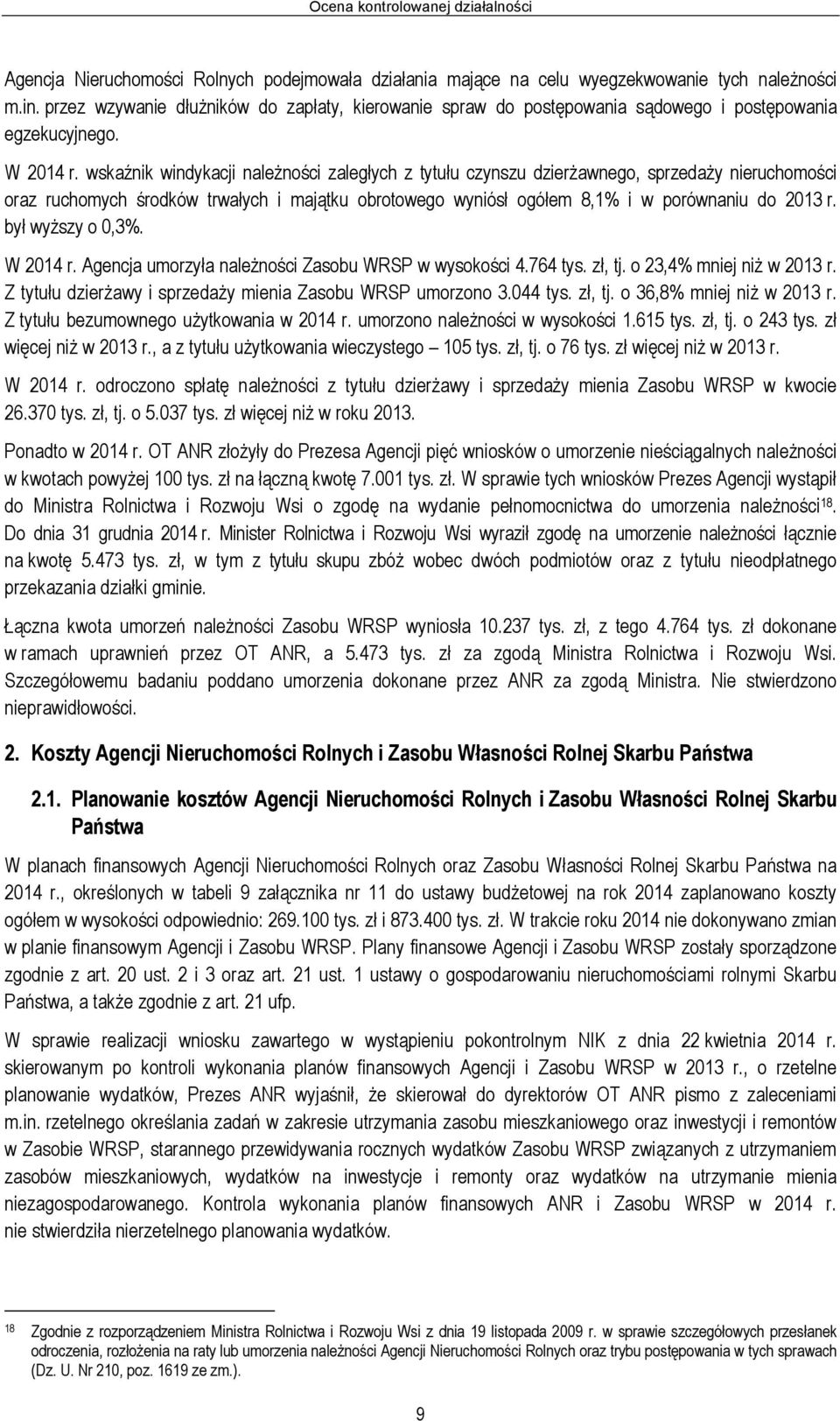 wskaźnik windykacji należności zaległych z tytułu czynszu dzierżawnego, sprzedaży nieruchomości oraz ruchomych środków trwałych i majątku obrotowego wyniósł ogółem 8,1% i w porównaniu do 2013 r.