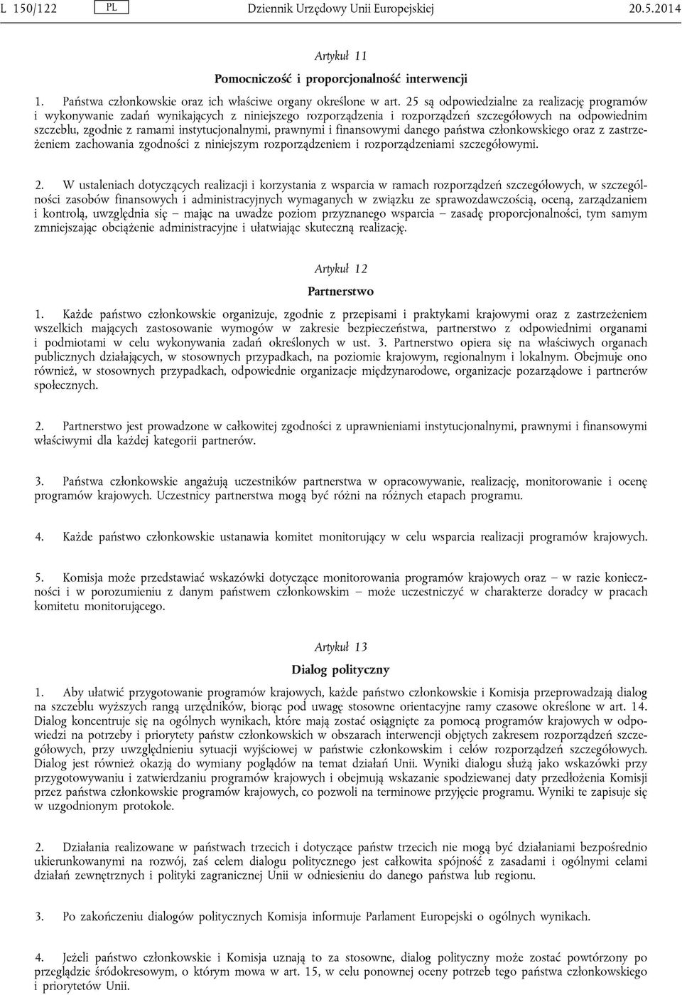 prawnymi i finansowymi danego państwa członkowskiego oraz z zastrzeżeniem zachowania zgodności z niniejszym rozporządzeniem i rozporządzeniami szczegółowymi. 2.