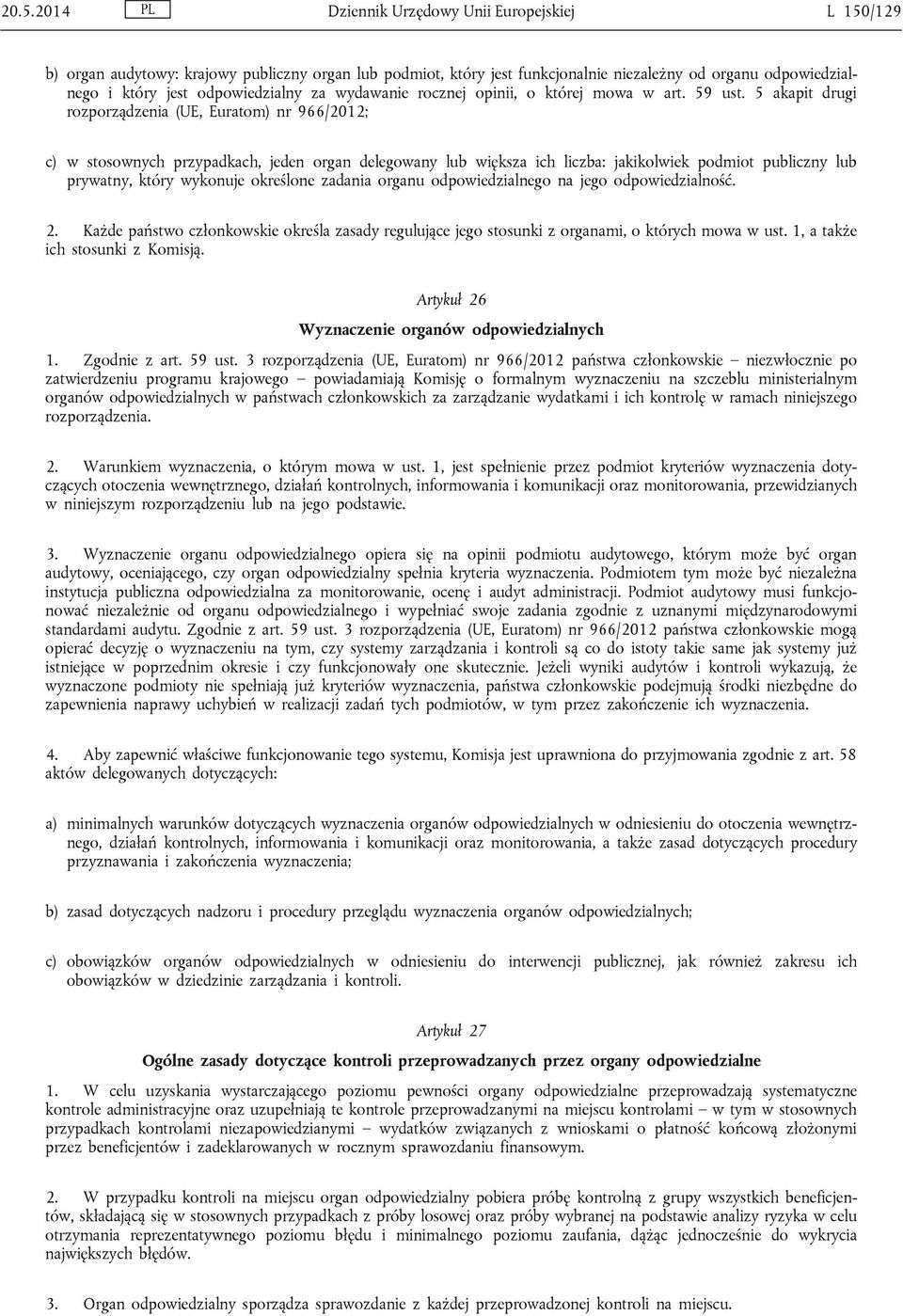 5 akapit drugi rozporządzenia (UE, Euratom) nr 966/2012; c) w stosownych przypadkach, jeden organ delegowany lub większa ich liczba: jakikolwiek podmiot publiczny lub prywatny, który wykonuje