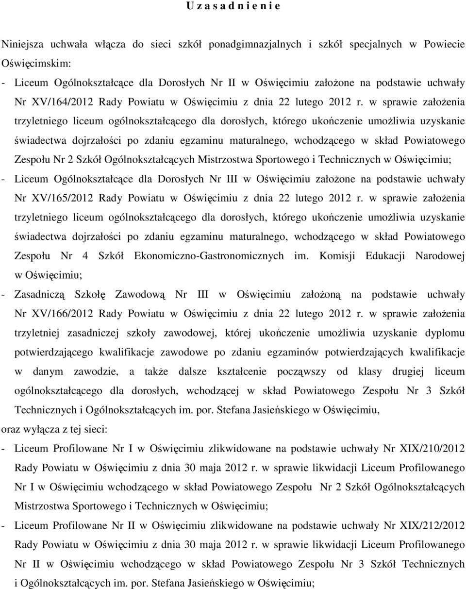 w sprawie założenia trzyletniego liceum ogólnokształcącego dla dorosłych, którego ukończenie umożliwia uzyskanie świadectwa dojrzałości po zdaniu egzaminu maturalnego, wchodzącego w skład Powiatowego