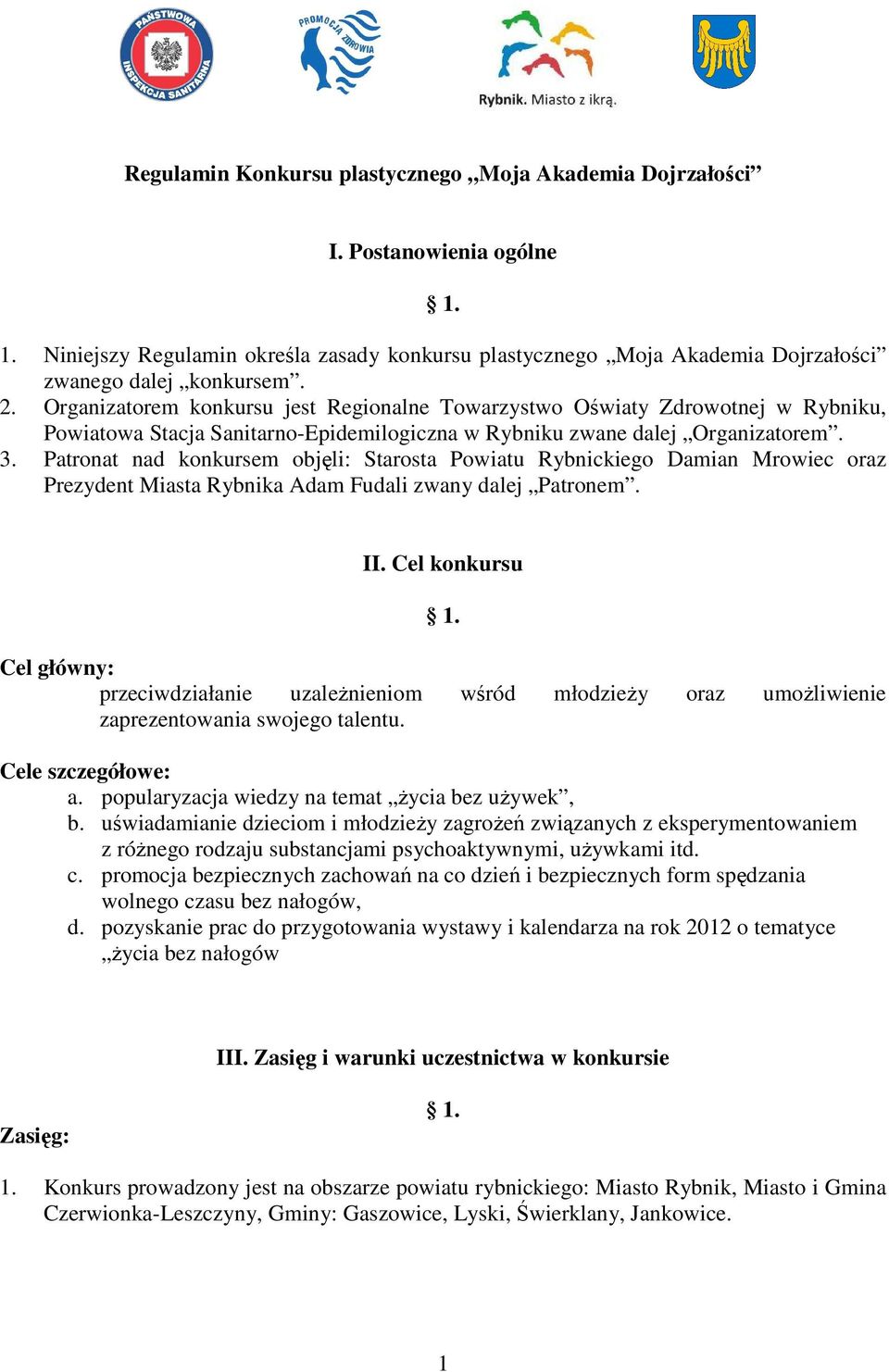 Patronat nad konkursem objęli: Starosta Powiatu Rybnickiego Damian Mrowiec oraz Prezydent Miasta Rybnika Adam Fudali zwany dalej Patronem. II.