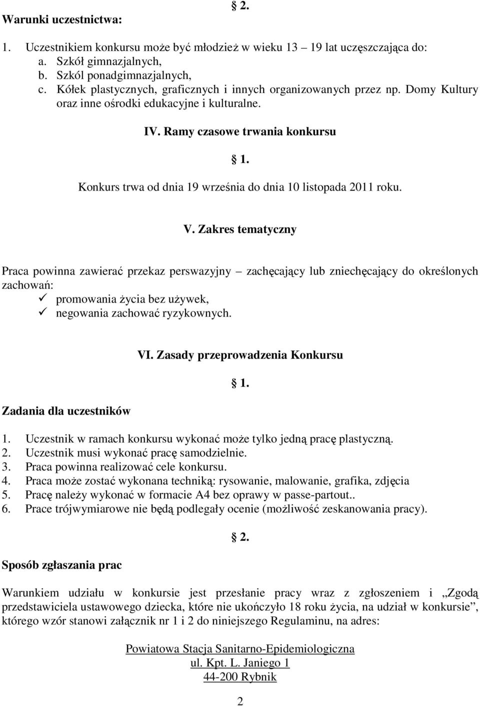 Ramy czasowe trwania konkursu Konkurs trwa od dnia 19 września do dnia 10 listopada 2011 roku. V.