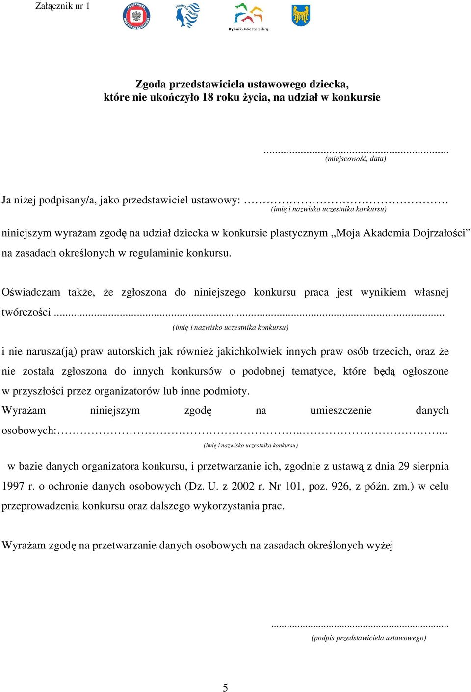 Dojrzałości na zasadach określonych w regulaminie konkursu. Oświadczam także, że zgłoszona do niniejszego konkursu praca jest wynikiem własnej twórczości.