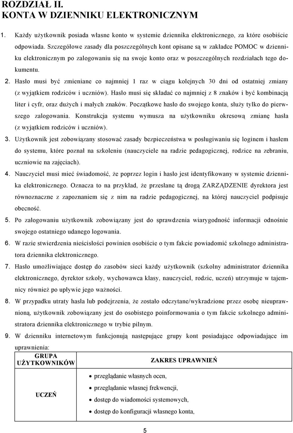 Hasło musi być zmieniane co najmniej 1 raz w ciągu kolejnych 30 dni od ostatniej zmiany (z wyjątkiem rodziców i uczniów).