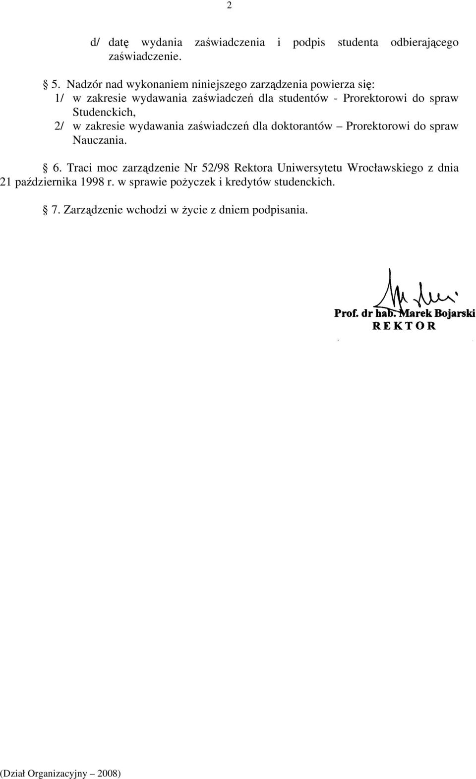 do spraw Studenckich, 2/ w zakresie wydawania zaświadczeń dla doktorantów Prorektorowi do spraw Nauczania. 6.