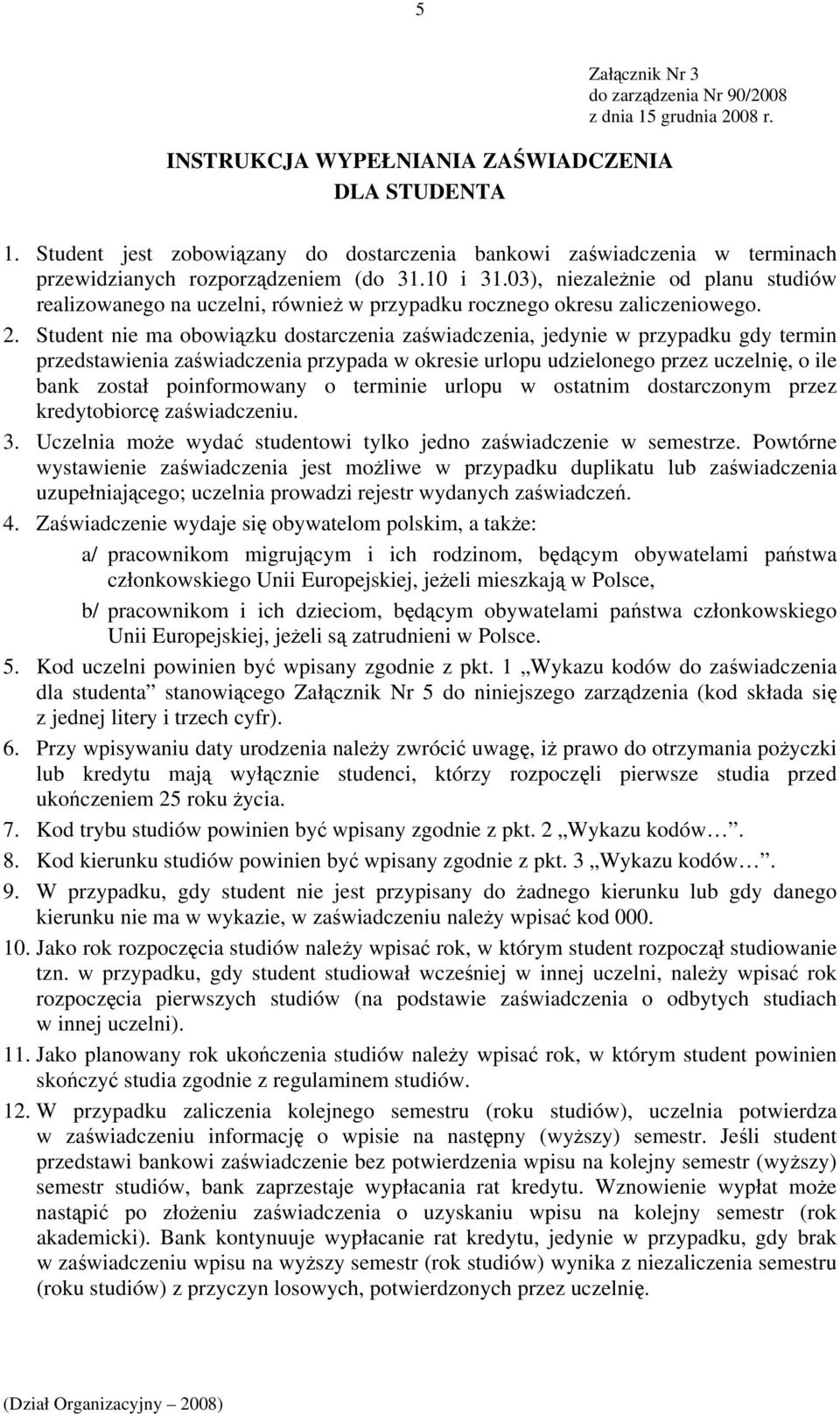 03), niezależnie od planu studiów realizowanego na uczelni, również w przypadku rocznego okresu zaliczeniowego. 2.