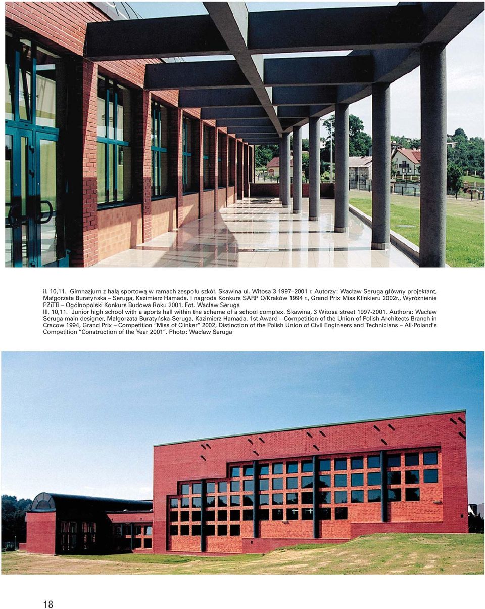 Junior high school with a sports hall within the scheme of a school complex. Skawina, 3 Witosa street 1997-2001. Authors: Wacław Seruga main designer, Małgorzata Buratyńska-Seruga, Kazimierz Hamada.