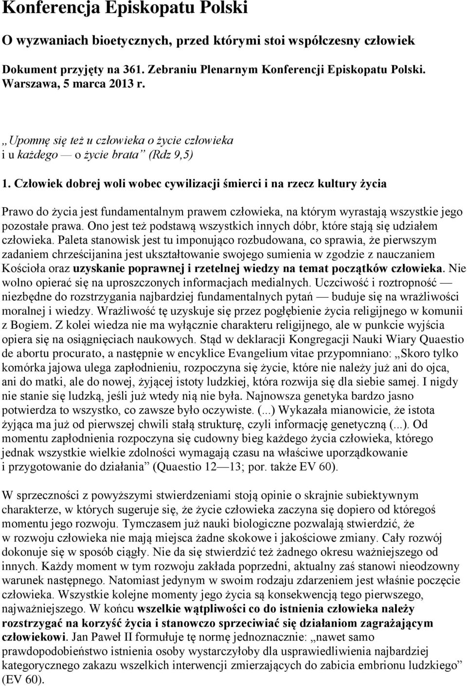 Człowiek dobrej woli wobec cywilizacji śmierci i na rzecz kultury życia Prawo do życia jest fundamentalnym prawem człowieka, na którym wyrastają wszystkie jego pozostałe prawa.