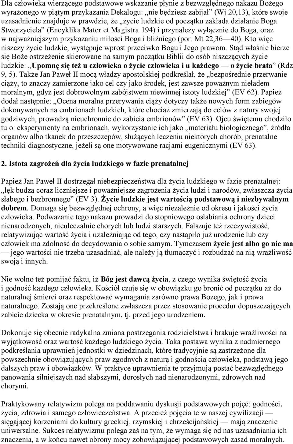 (por. Mt 22,36 40). Kto więc niszczy życie ludzkie, występuje wprost przeciwko Bogu i Jego prawom.