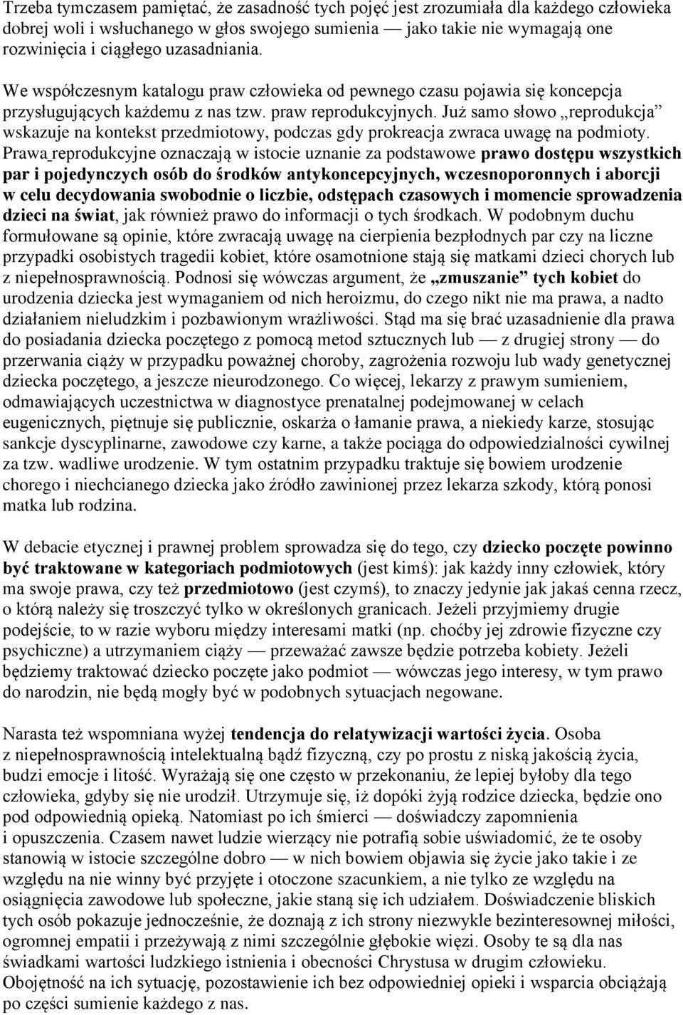 Już samo słowo reprodukcja wskazuje na kontekst przedmiotowy, podczas gdy prokreacja zwraca uwagę na podmioty.