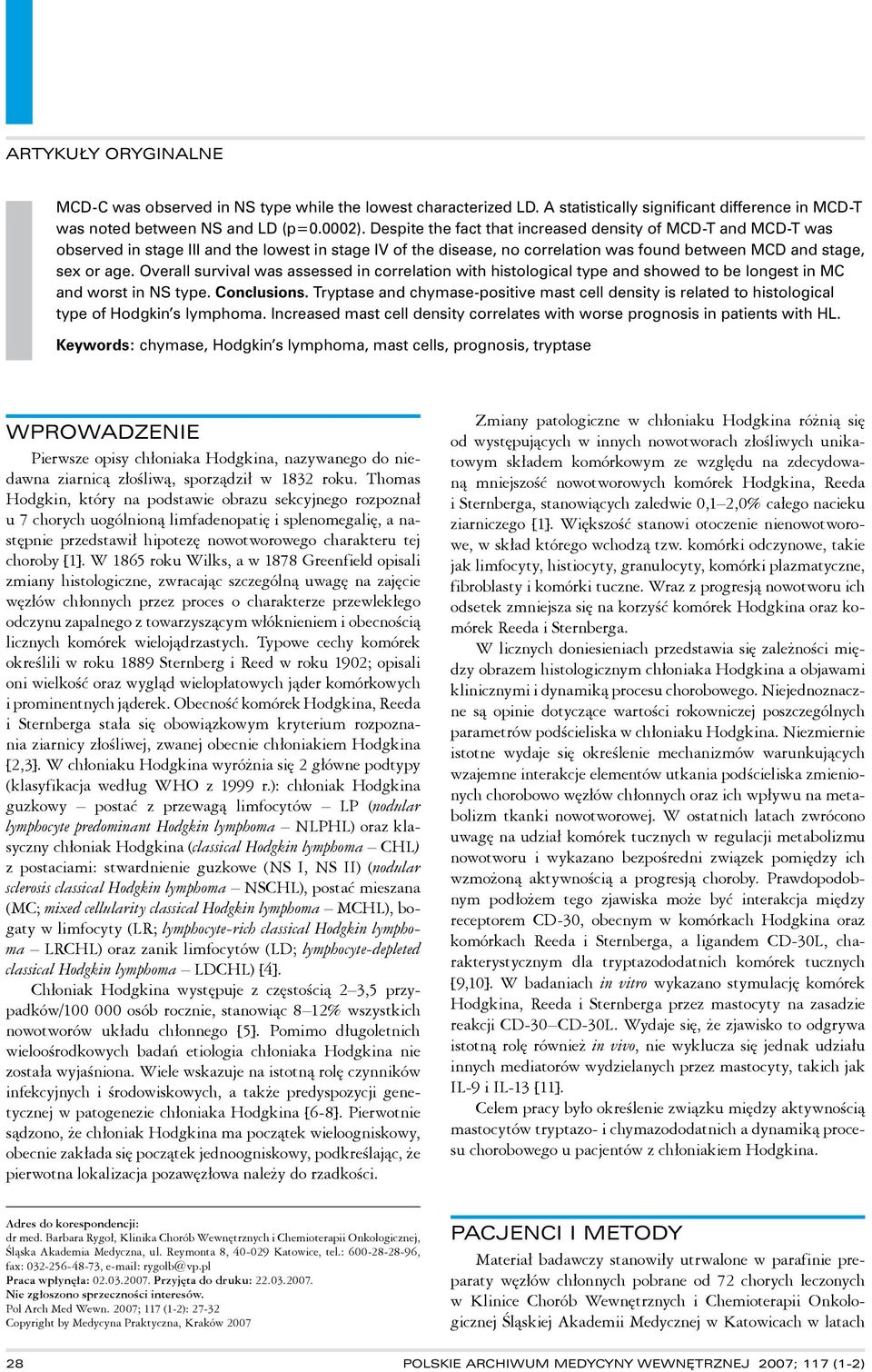 Overall survival was assessed in correlation with histological type and showed to be longest in MC and worst in NS type. Conclusions.