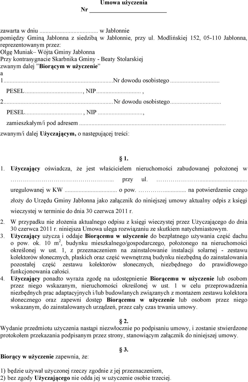 ..Nr dowodu osobistego... PESEL..., NIP..., 2... Nr dowodu osobistego... PESEL..., NIP..., zamieszkałym/i pod adresem... zwanym/i dalej Użyczającym, o następującej treści: 1.