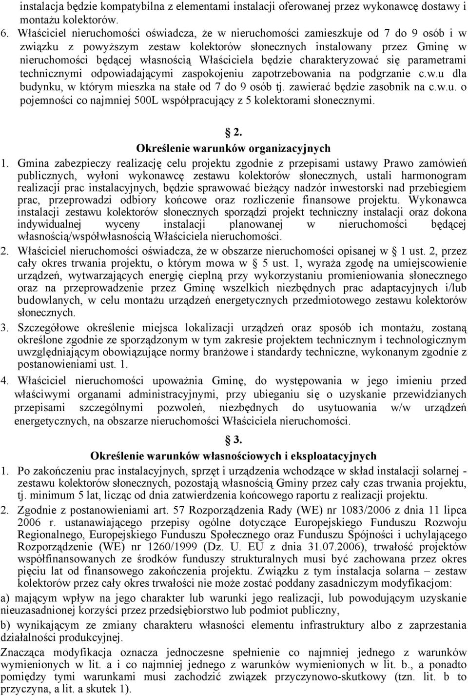 Właściciela będzie charakteryzować się parametrami technicznymi odpowiadającymi zaspokojeniu zapotrzebowania na podgrzanie c.w.u dla budynku, w którym mieszka na stałe od 7 do 9 osób tj.