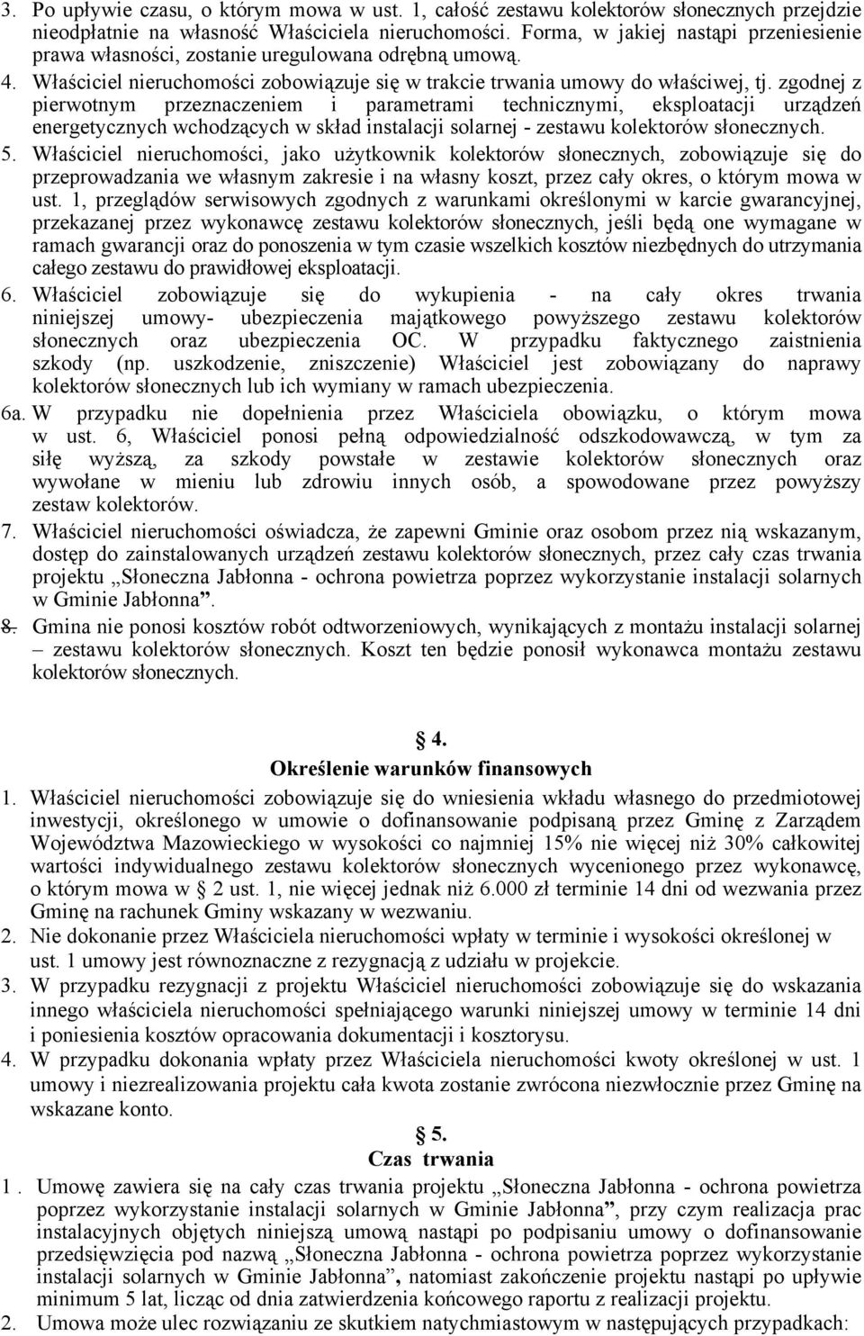 zgodnej z pierwotnym przeznaczeniem i parametrami technicznymi, eksploatacji urządzeń energetycznych wchodzących w skład instalacji solarnej - zestawu kolektorów słonecznych. 5.