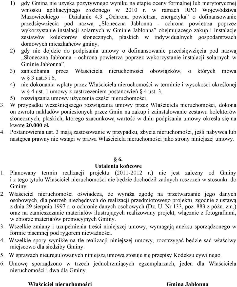 instalację zestawów kolektorów słonecznych, płaskich w indywidualnych gospodarstwach domowych mieszkańców gminy, 2) gdy nie dojdzie do podpisania umowy o dofinansowanie przedsięwzięcia pod nazwą