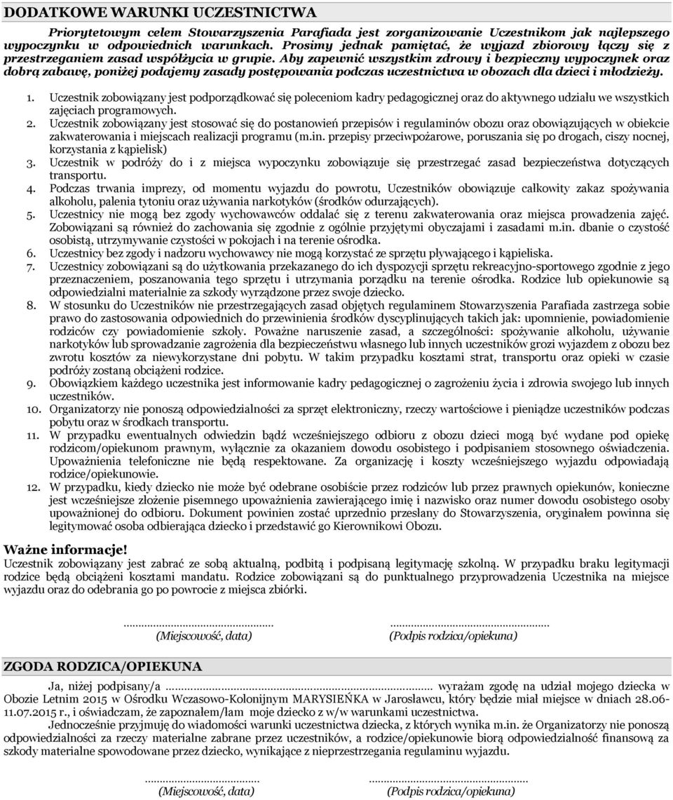 Aby zapewnić wszystkim zdrowy i bezpieczny wypoczynek oraz dobrą zabawę, poniżej podajemy zasady postępowania podczas uczestnictwa w obozach dla dzieci i młodzieży. 1.