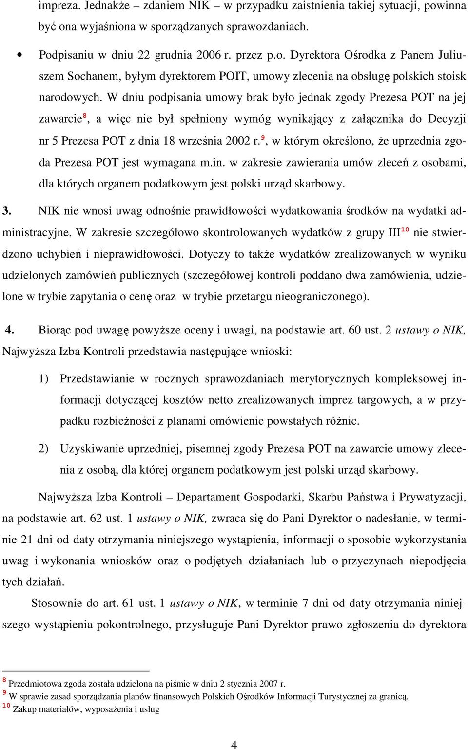 9, w którym określono, Ŝe uprzednia zgoda Prezesa POT jest wymagana m.in. w zakresie zawierania umów zleceń z osobami, dla których organem podatkowym jest polski urząd skarbowy. 3.