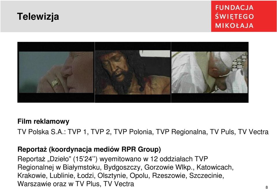 RPR Group) Reportaż Dzieło (15 24 ) wyemitowano w 12 oddziałach TVP Regionalnej w