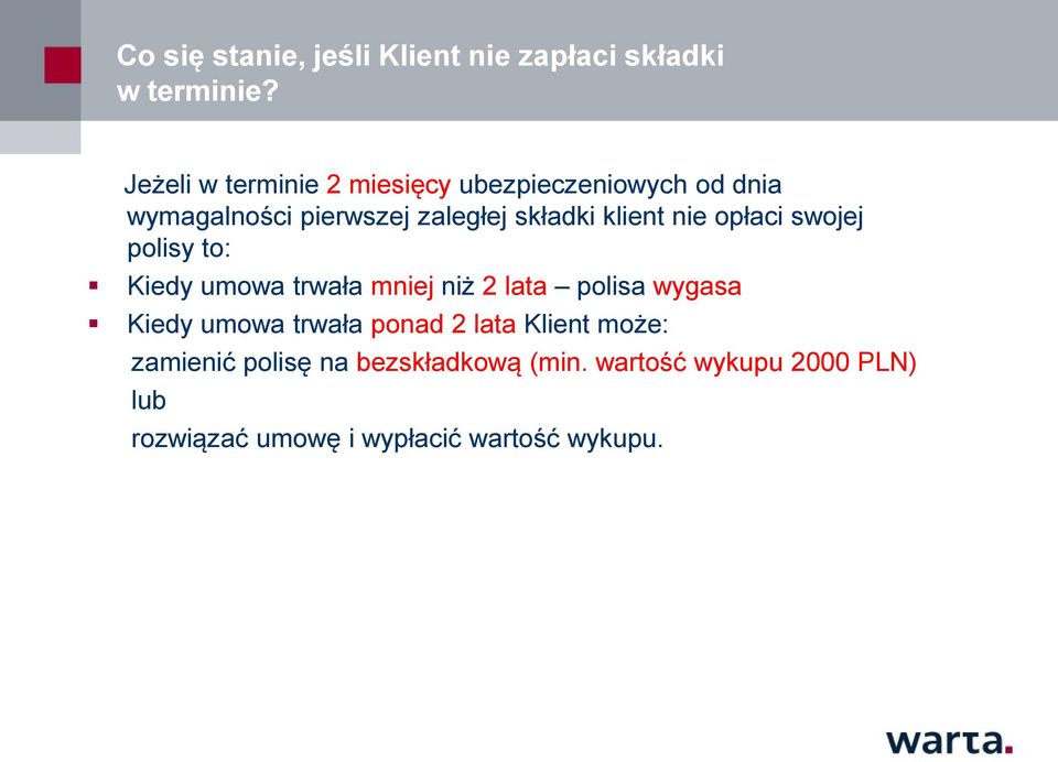 klient nie opłaci swojej polisy to: Kiedy umowa trwała mniej niż 2 lata polisa wygasa Kiedy umowa