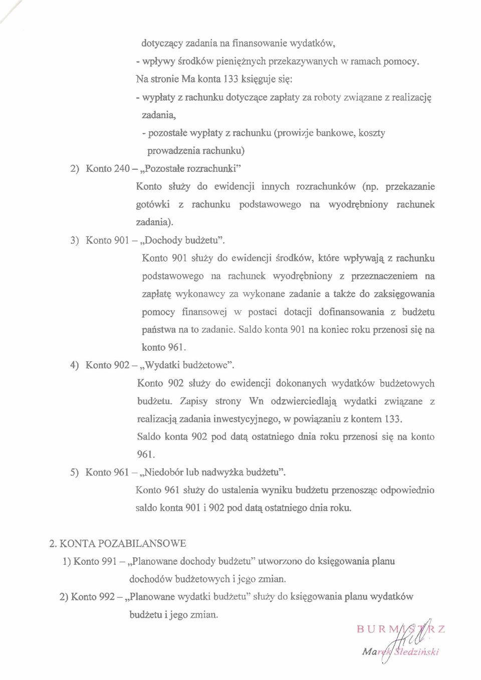 Konto 240 -,,Pozostale rozrachunki" Konto sluzy do ewidencji innych rouachunk6w (np. przekazanie got6wki z rachunku podstawowego na wyohbniony rachunek zadania). 3) Konto 901 -,,Dochody budietu".