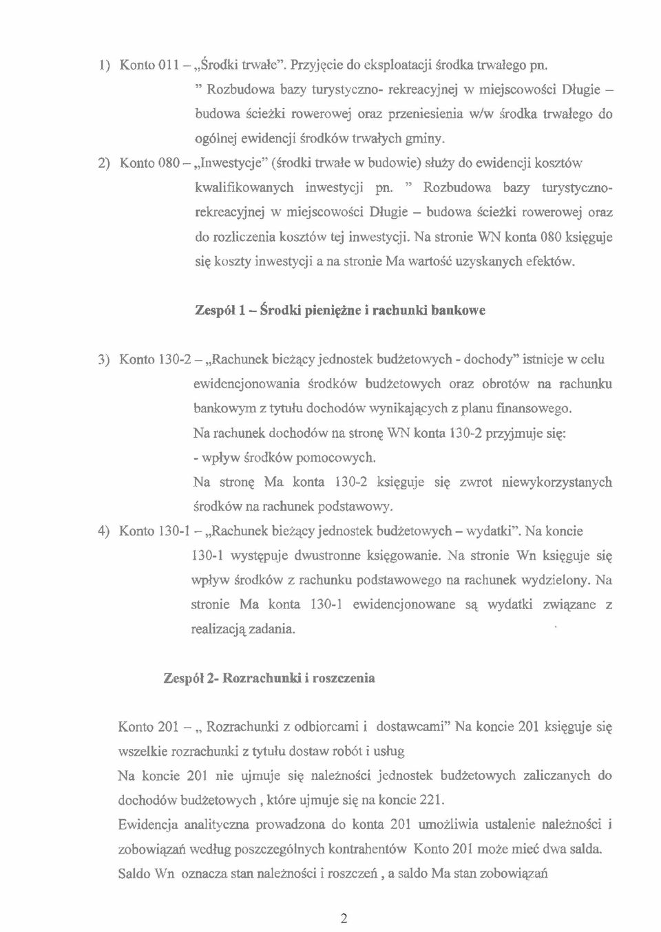 2) Konto 080 -,,Inwestycje" (Srodki myale w budowie) s hy do ewidencji kosztow kwalifikowanych inwestycji pn.