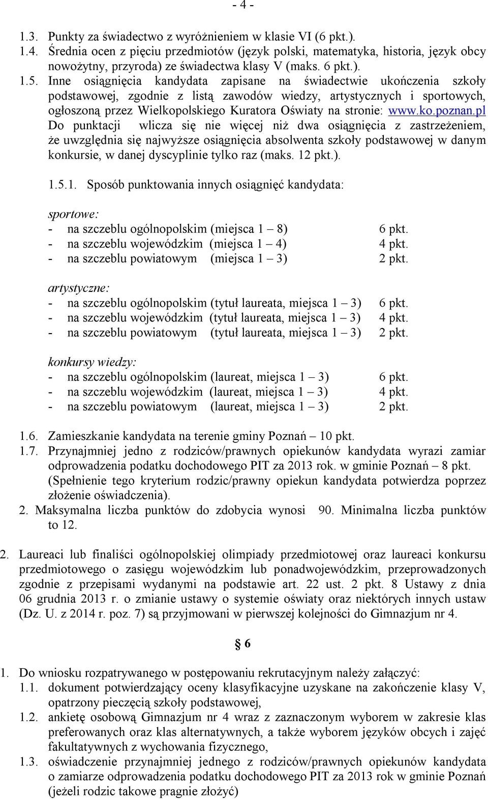 Inne osiągnięcia kandydata zapisane na świadectwie ukończenia szkoły podstawowej, zgodnie z listą zawodów wiedzy, artystycznych i sportowych, ogłoszoną przez Wielkopolskiego Kuratora Oświaty na