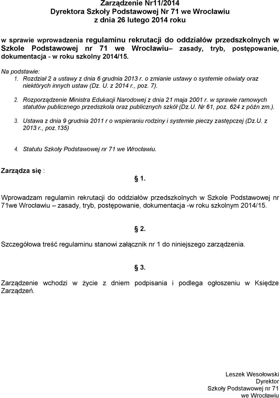 o zmianie ustawy o systemie oświaty oraz niektórych innych ustaw (Dz. U. z 2014 r., poz. 7). 2. Rozporządzenie Ministra Edukacji Narodowej z dnia 21 maja 2001 r.