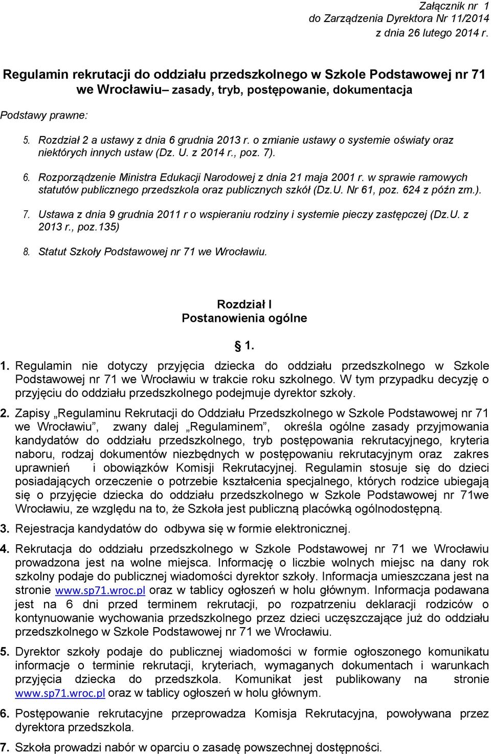 o zmianie ustawy o systemie oświaty oraz niektórych innych ustaw (Dz. U. z 2014 r., poz. 7). 6. Rozporządzenie Ministra Edukacji Narodowej z dnia 21 maja 2001 r.