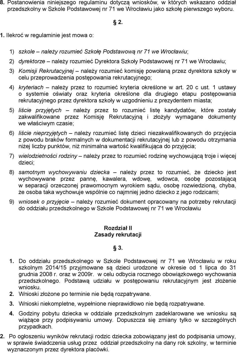 1) szkole należy rozumieć Szkołę Podstawową nr 71 we Wrocławiu; 2) dyrektorze należy rozumieć Dyrektora Szkoły Podstawowej nr 71 we Wrocławiu; 3) Komisji Rekrutacyjnej należy rozumieć komisję