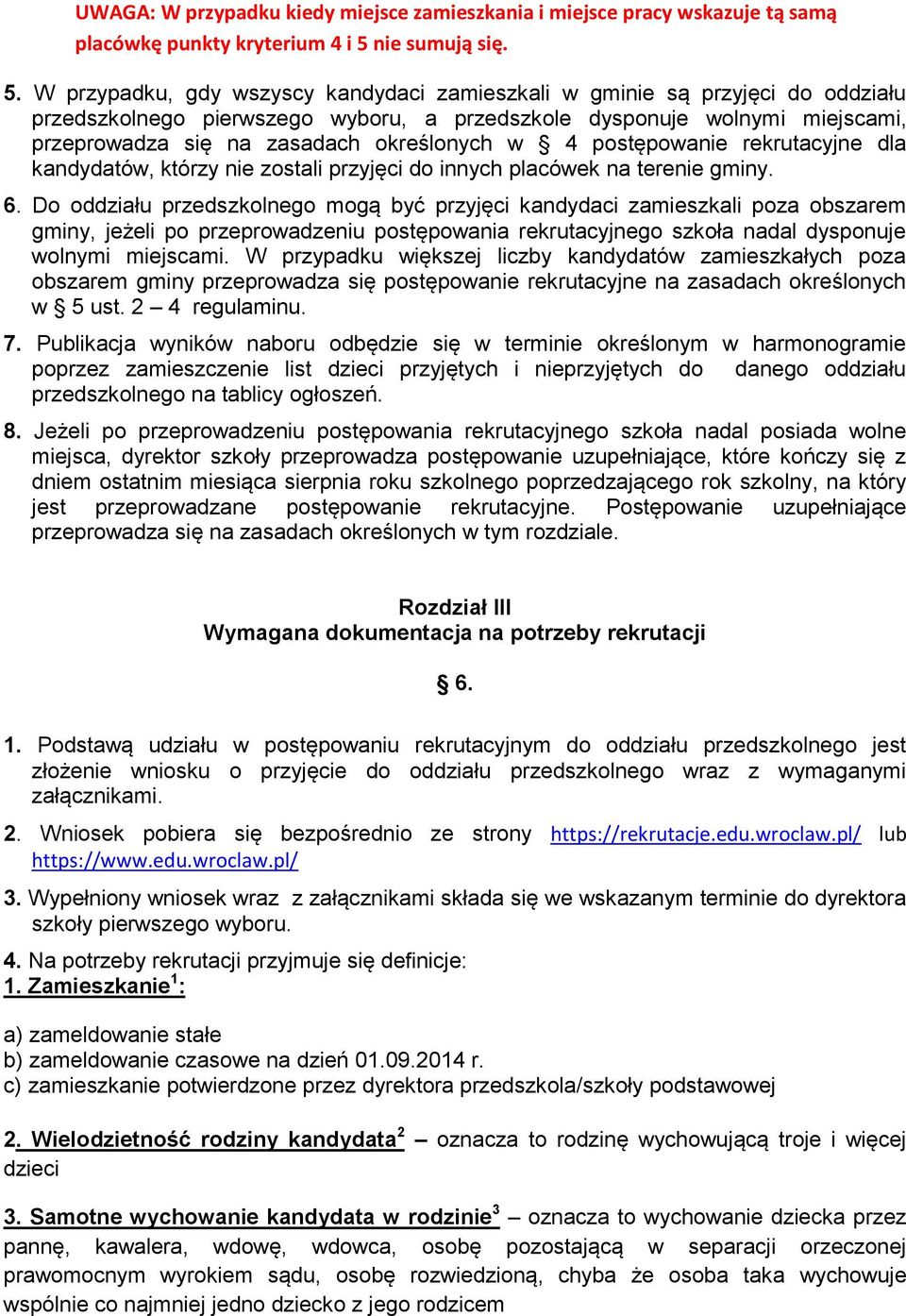 W przypadku, gdy wszyscy kandydaci zamieszkali w gminie są przyjęci do oddziału przedszkolnego pierwszego wyboru, a przedszkole dysponuje wolnymi miejscami, przeprowadza się na zasadach określonych w