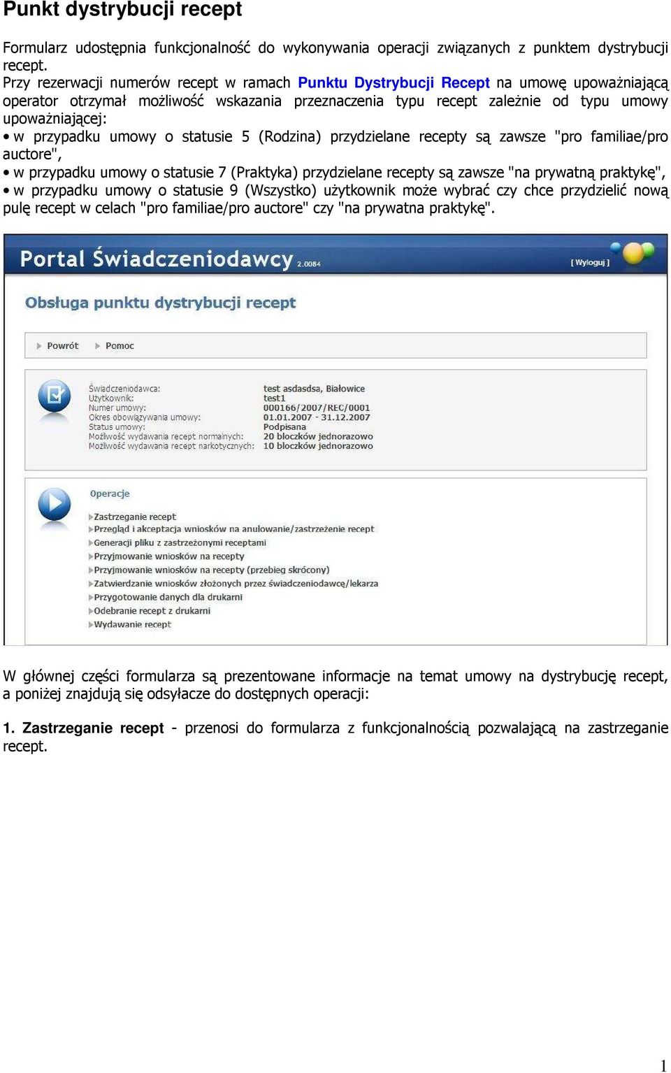 przypadku umowy o statusie 5 (Rodzina) przydzielane recepty są zawsze "pro familiae/pro auctore", w przypadku umowy o statusie 7 (Praktyka) przydzielane recepty są zawsze "na prywatną praktykę", w