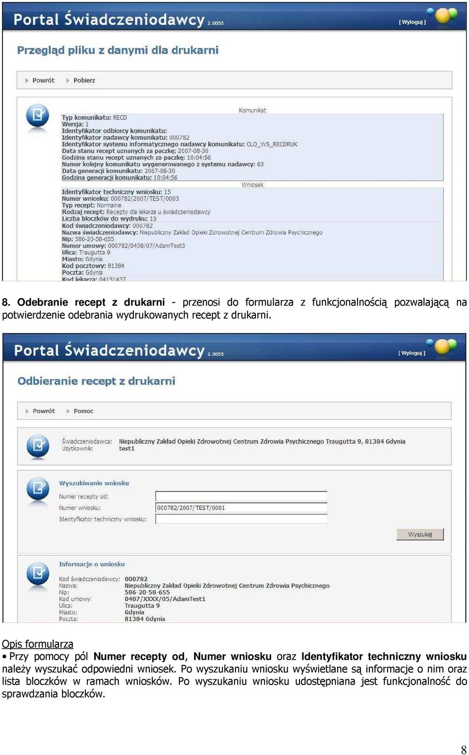 Opis formularza Przy pomocy pól Numer recepty od, Numer wniosku oraz Identyfikator techniczny wniosku naleŝy