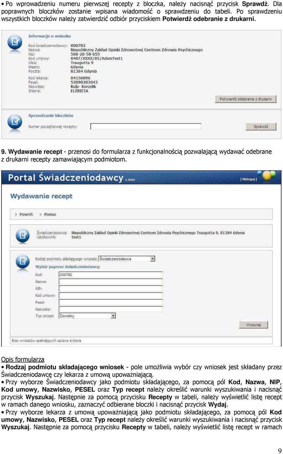 Wydawanie recept - przenosi do formularza z funkcjonalnością pozwalającą wydawać odebrane z drukarni recepty zamawiającym podmiotom.