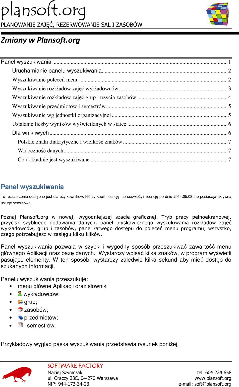 .. 6 Dla wnikliwych... 6 Polskie znaki diakrytyczne i wielkość znaków... 7 Widoczność danych... 7 Co dokładnie jest wyszukiwane.