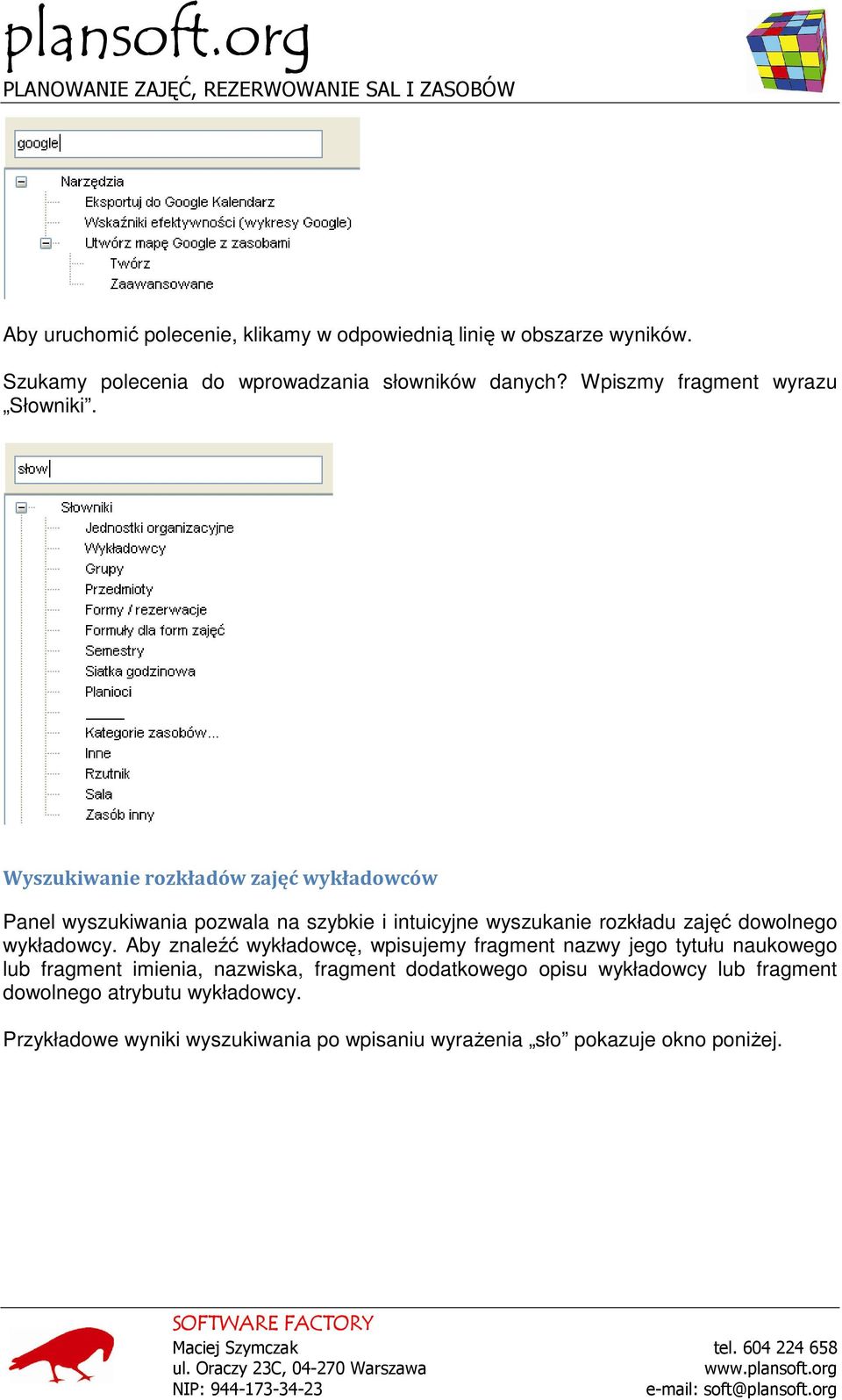 Wyszukiwanie rozkładów zajęć wykładowców Panel wyszukiwania pozwala na szybkie i intuicyjne wyszukanie rozkładu zajęć dowolnego wykładowcy.