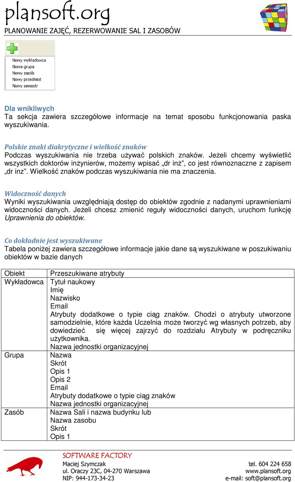 Jeżeli chcemy wyświetlić wszystkich doktorów inżynierów, możemy wpisać dr inż, co jest równoznaczne z zapisem dr inz. Wielkość znaków podczas wyszukiwania nie ma znaczenia.