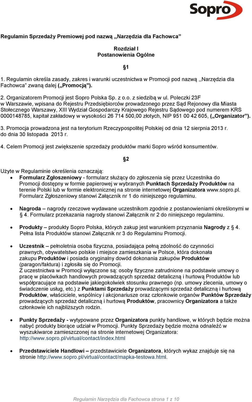 Poleczki 23F w Warszawie, wpisana do Rejestru Przedsiębiorców prowadzonego przez Sąd Rejonowy dla Miasta Stołecznego Warszawy, XIII Wydział Gospodarczy Krajowego Rejestru Sądowego pod numerem KRS