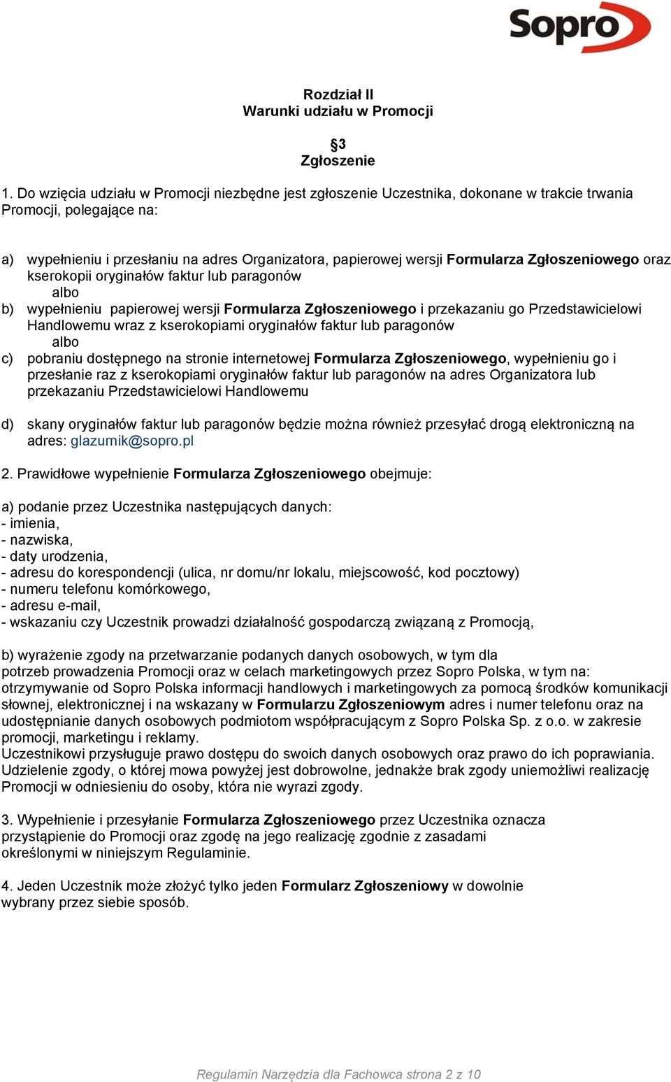 Zgłoszeniowego oraz kserokopii oryginałów faktur lub paragonów albo b) wypełnieniu papierowej wersji Formularza Zgłoszeniowego i przekazaniu go Przedstawicielowi Handlowemu wraz z kserokopiami