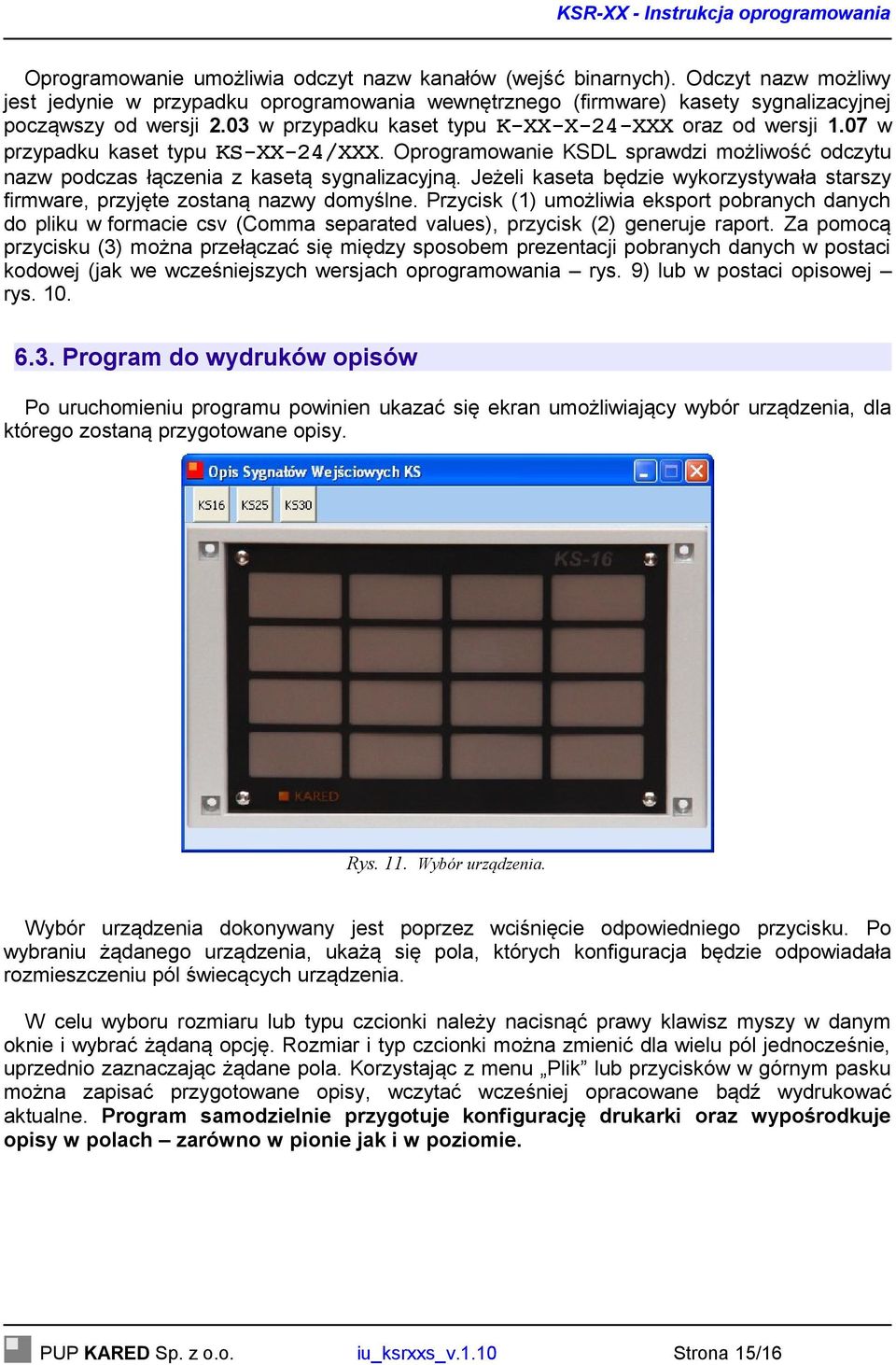 Jeżeli kaseta będzie wykorzystywała starszy firmware, przyjęte zostaną nazwy domyślne.