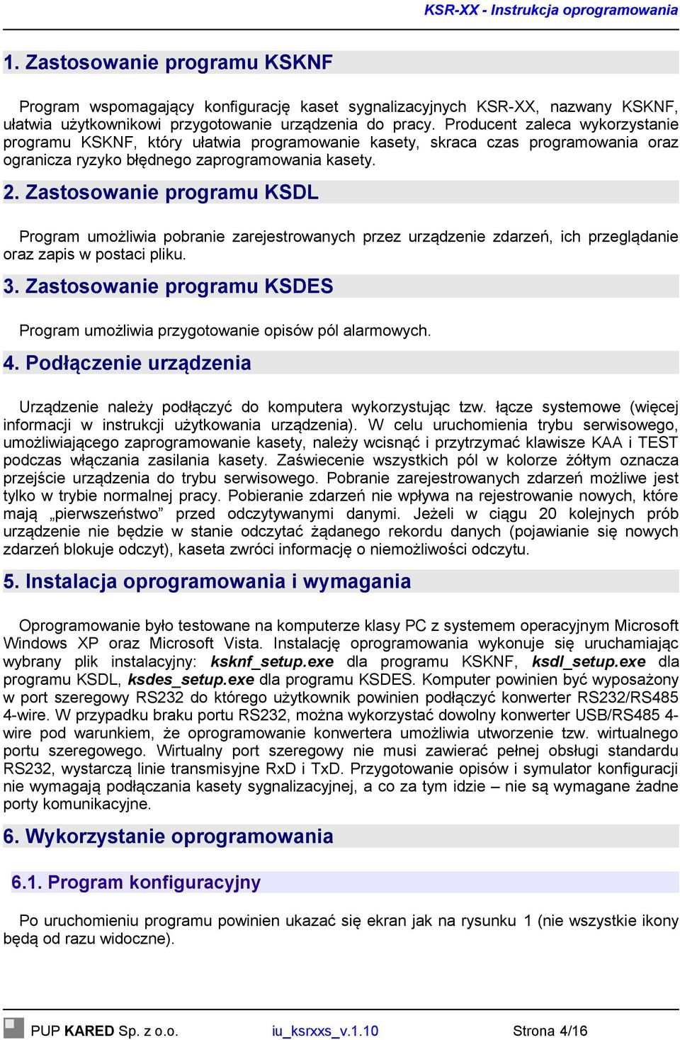 Zastosowanie programu KSDL Program umożliwia pobranie zarejestrowanych przez urządzenie zdarzeń, ich przeglądanie oraz zapis w postaci pliku. 3.